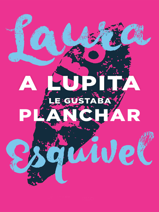 Title details for A Lupita le gustaba planchar by Laura Esquivel - Available